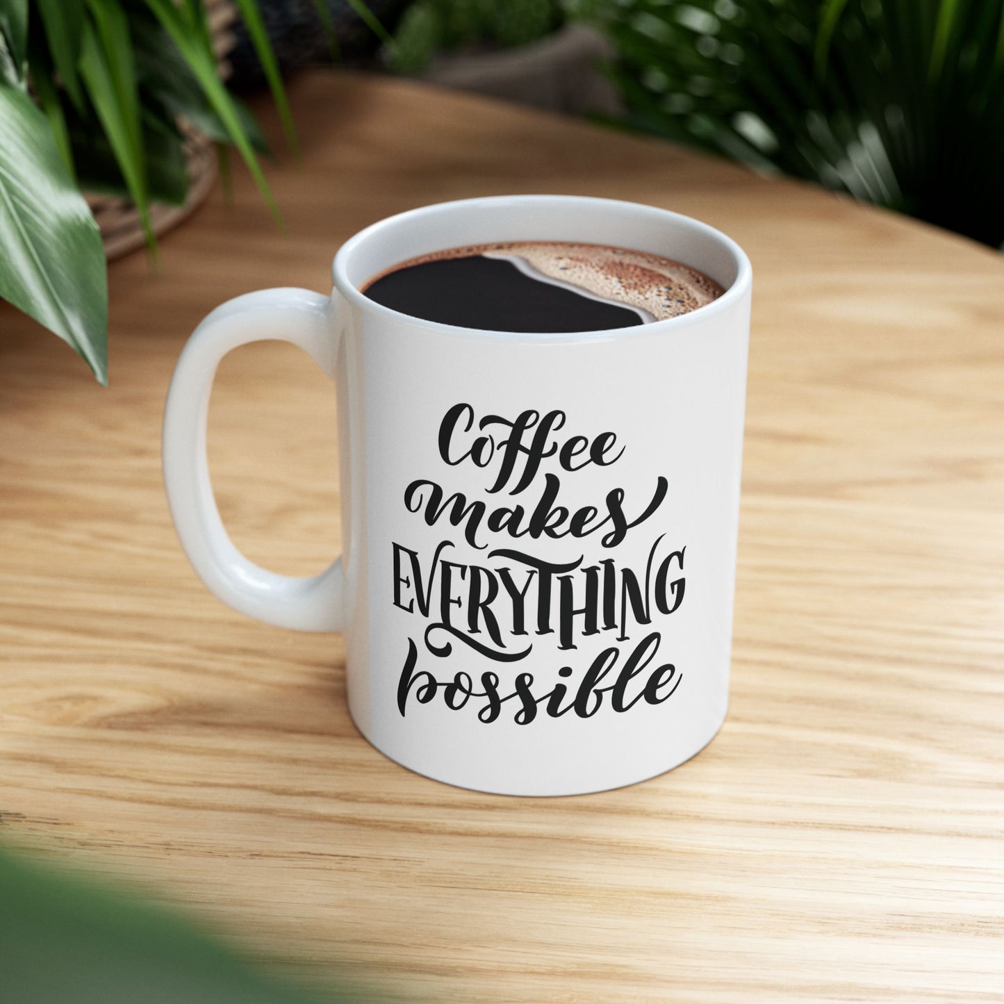 Coffee makes everything possible - Ceramic Mug, (11oz)