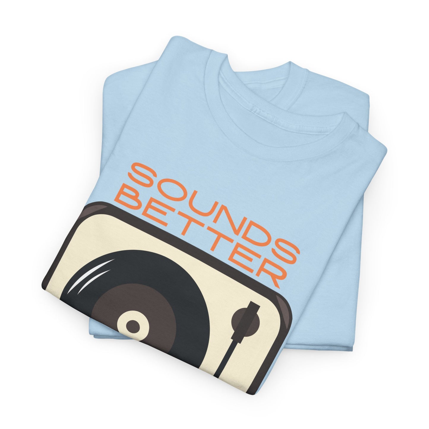 Sounds Better Vinyl - Unisex Heavy Cotton Tee