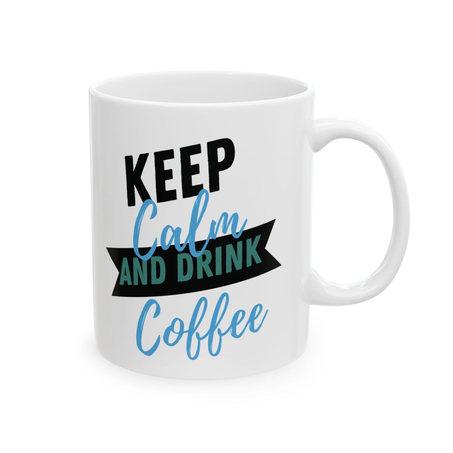 Keep Calm and Drink Coffee - Ceramic Mug, (11oz)