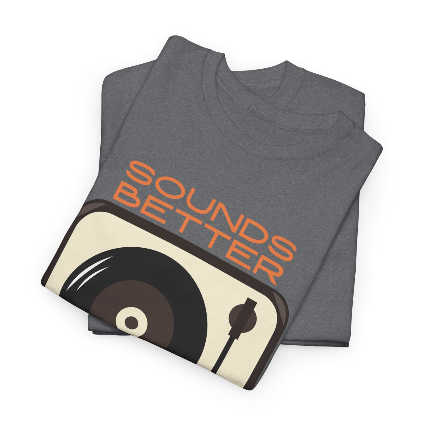 Sounds Better Vinyl - Unisex Heavy Cotton Tee