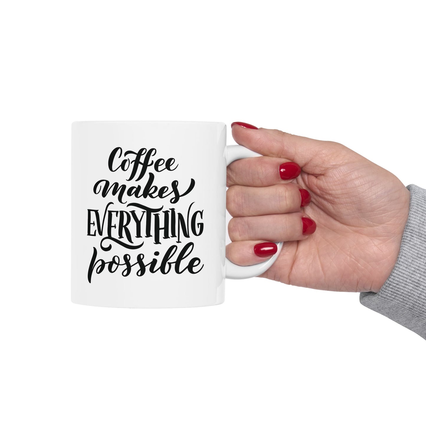 Coffee makes everything possible - Ceramic Mug, (11oz)