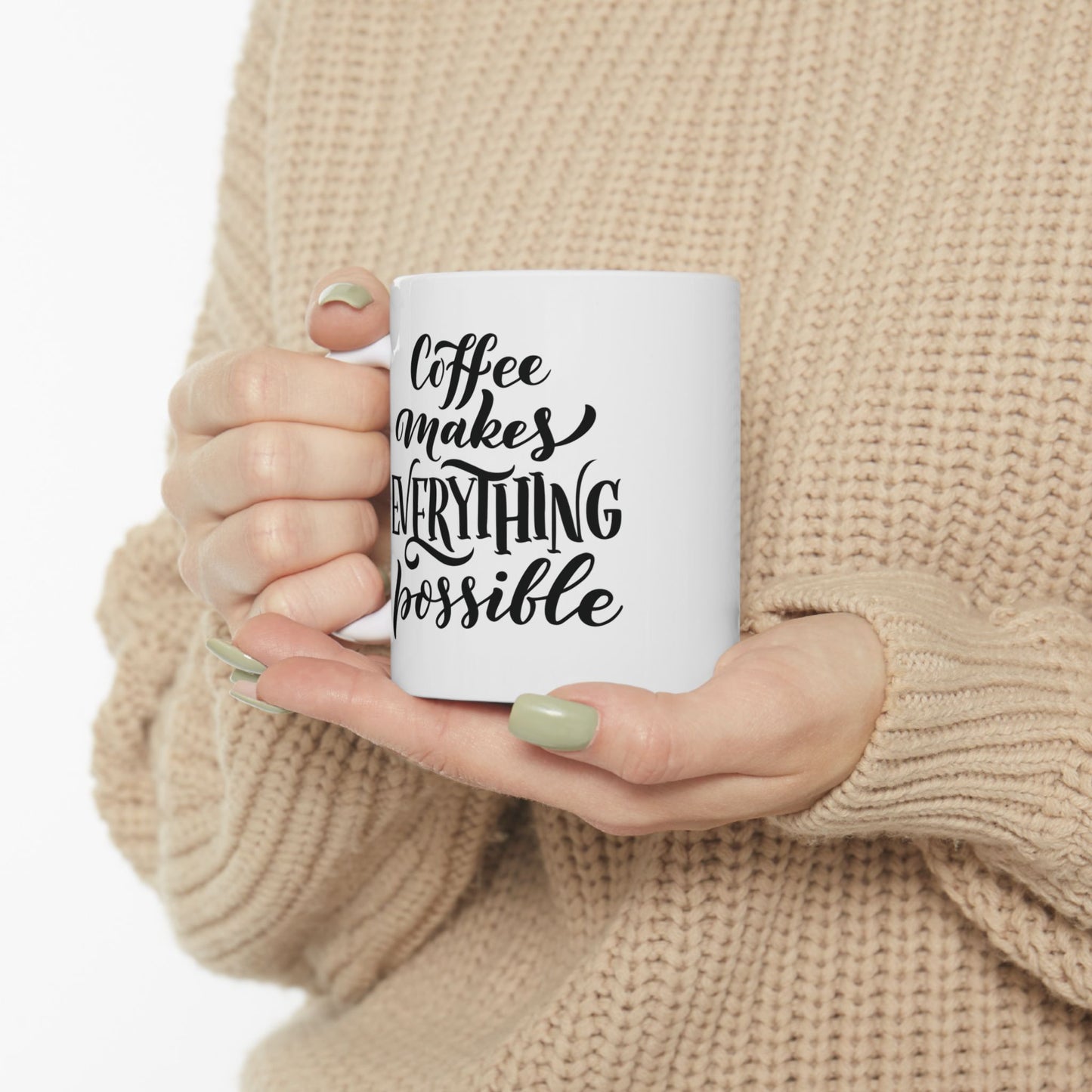 Coffee makes everything possible - Ceramic Mug, (11oz)