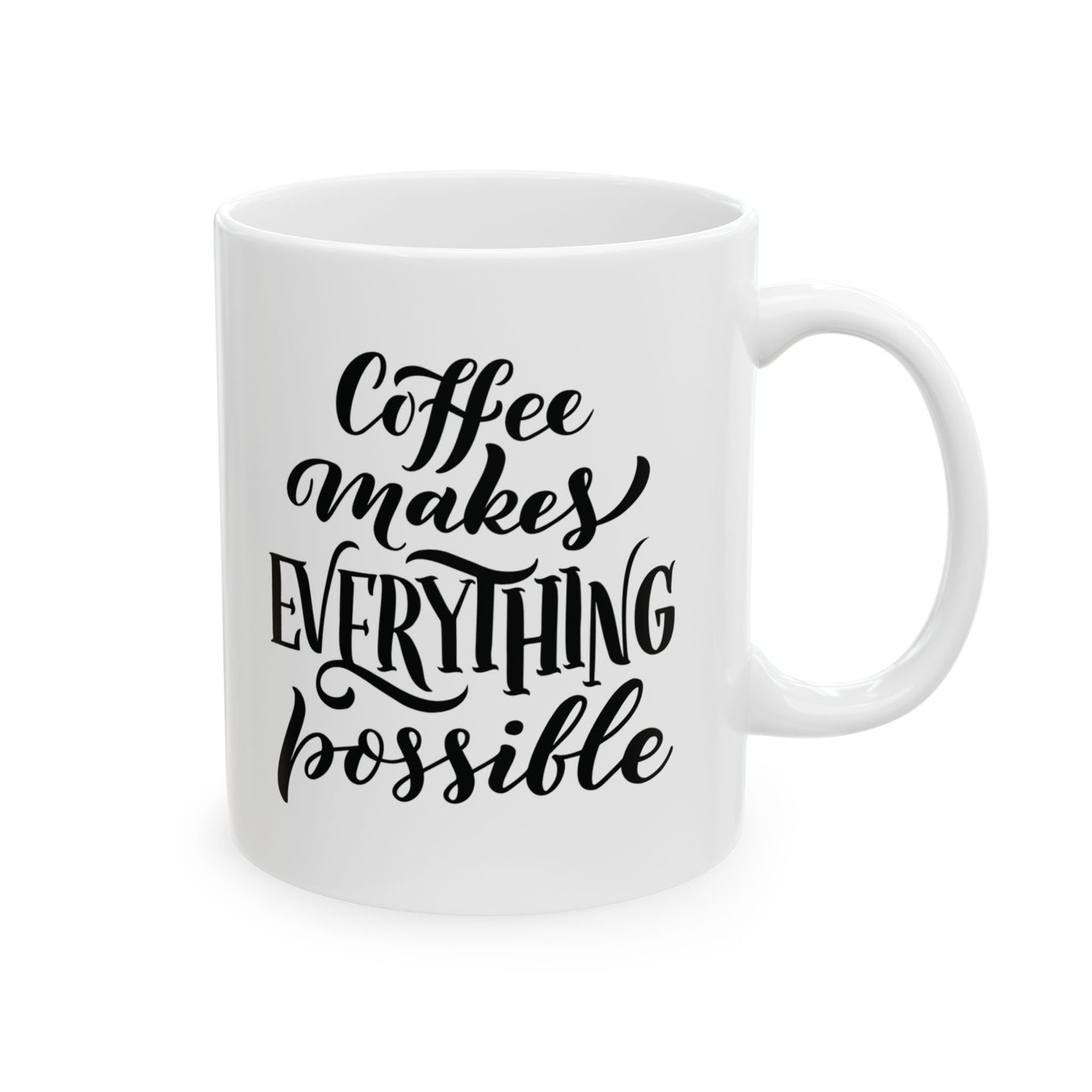 Coffee makes everything possible - Ceramic Mug, (11oz)