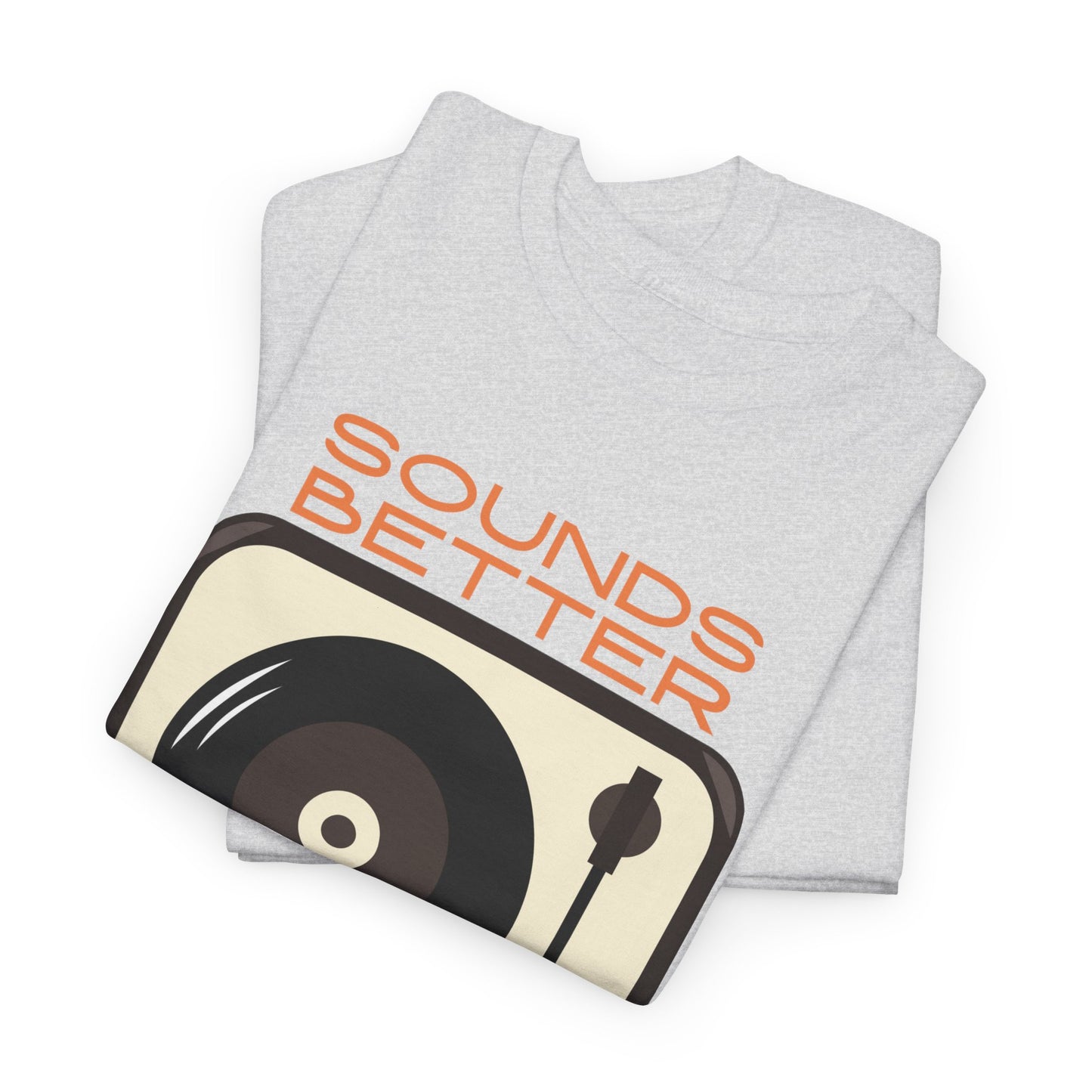 Sounds Better Vinyl - Unisex Heavy Cotton Tee