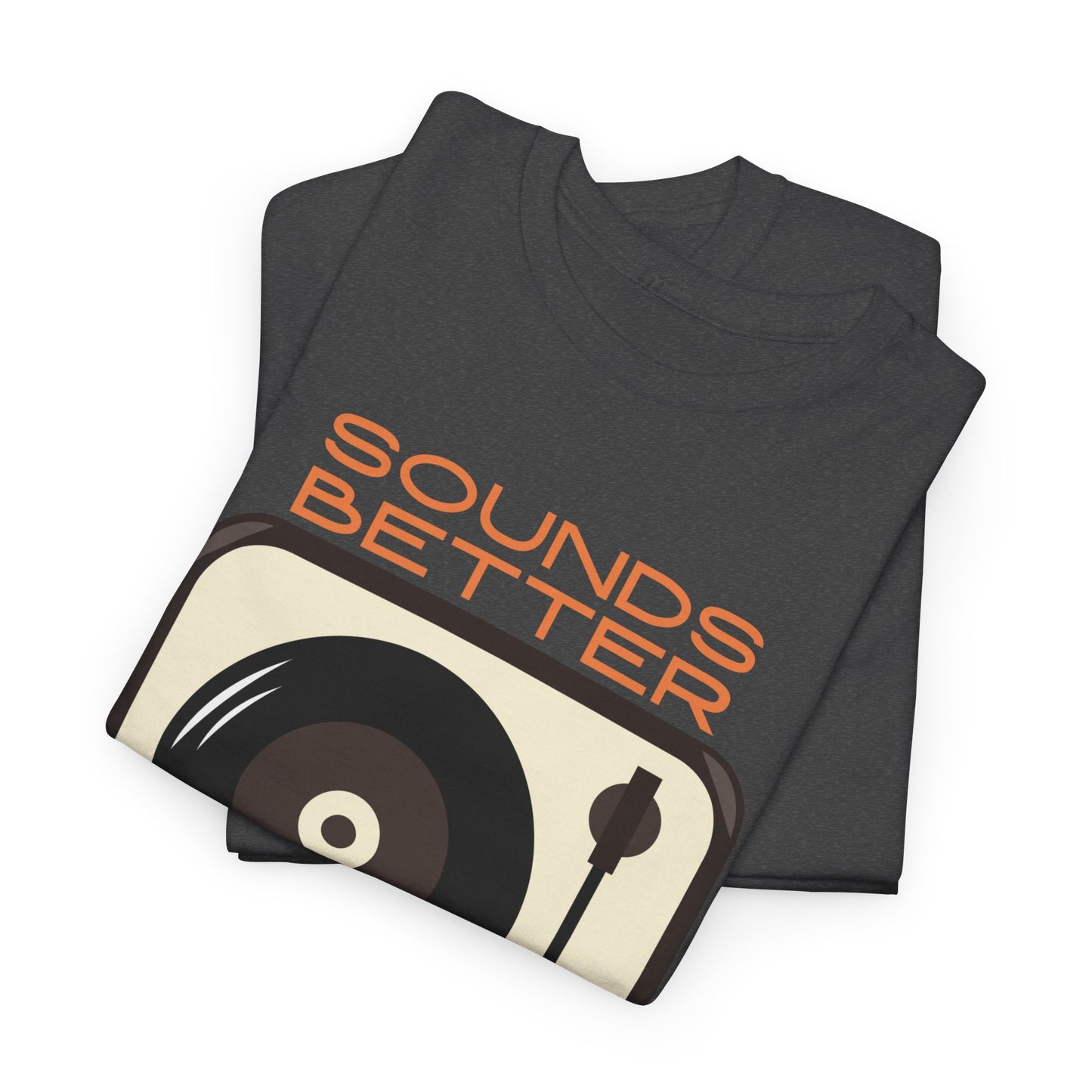 Sounds Better Vinyl - Unisex Heavy Cotton Tee