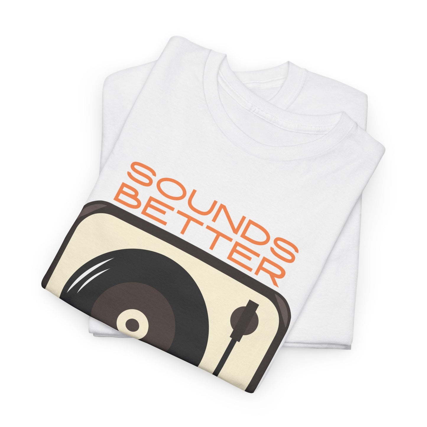 Sounds Better Vinyl - Unisex Heavy Cotton Tee