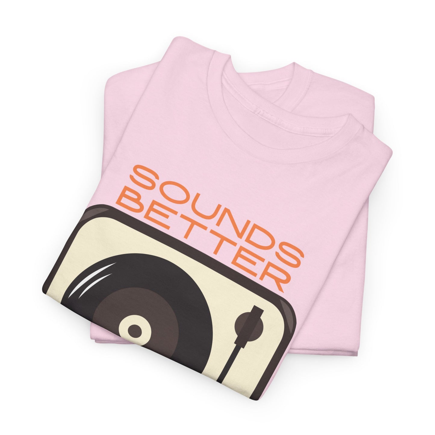Sounds Better Vinyl - Unisex Heavy Cotton Tee