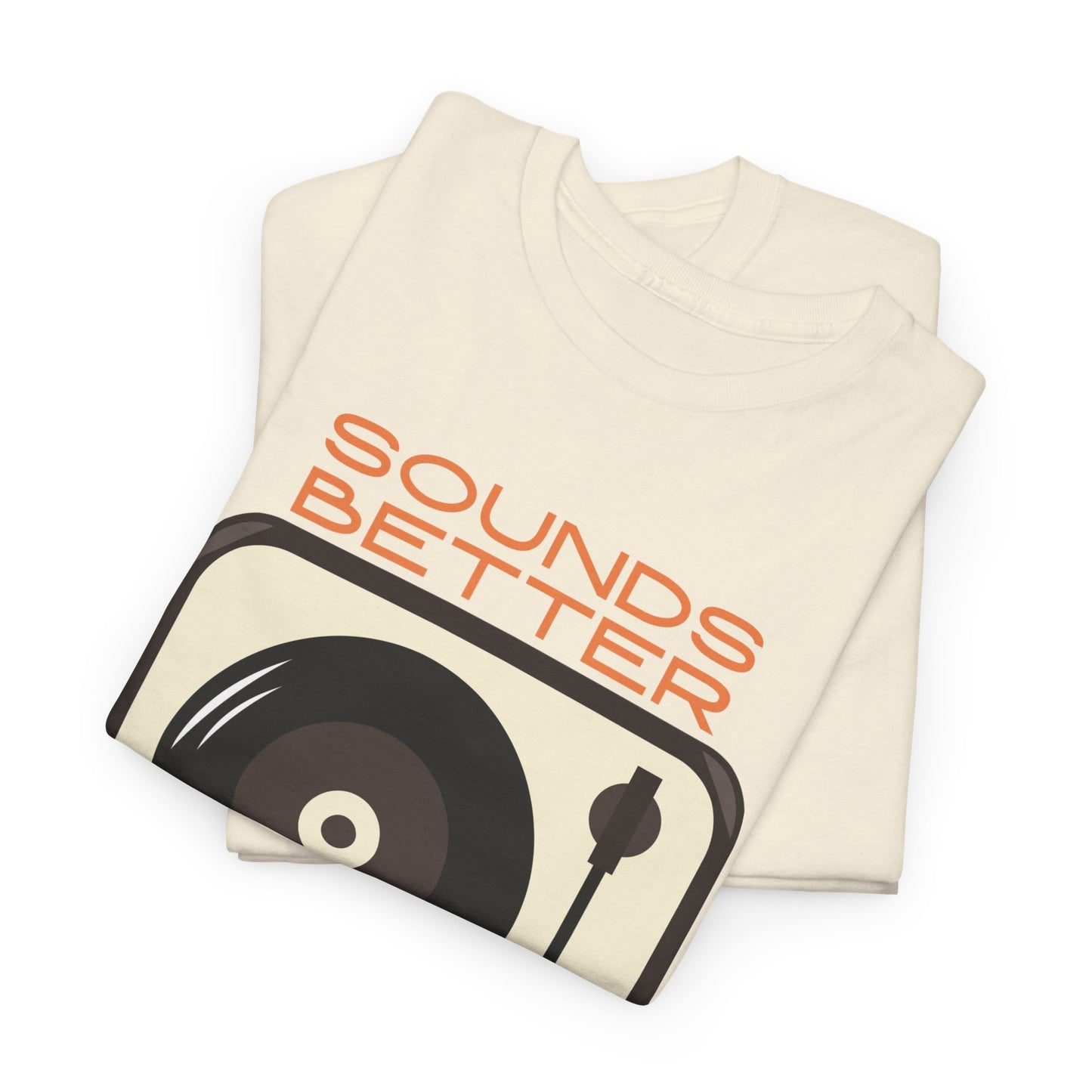 Sounds Better Vinyl - Unisex Heavy Cotton Tee