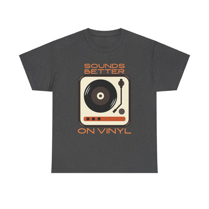 Sounds Better Vinyl - Unisex Heavy Cotton Tee
