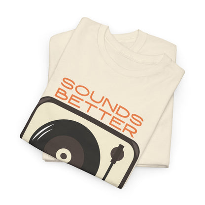 Sounds Better Vinyl - Unisex Heavy Cotton Tee